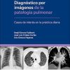 Diagnóstico por Imágenes de la Patología Pulmonar. Casos de Interés en la Práctica Diaria (Original PDF from Publisher) Diagnóstico por Imágenes de la Patología Pulmonar. Casos de Interés en la Práctica Diaria (Original PDF from Publisher)