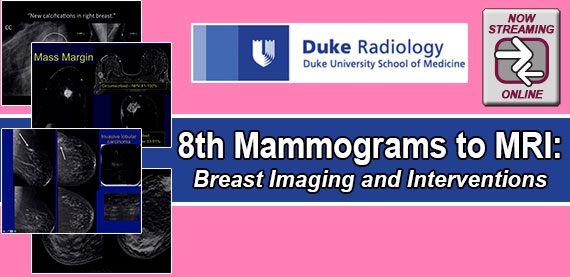 Duke Radiology’s 8th Mammograms to MRI: Breast Imaging and Interventions 2018 Duke Radiology’s 8th Mammograms to MRI: Breast Imaging and Interventions 2018