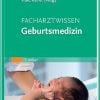 Facharztwissen Geburtsmedizin (MONOGRAPHIE – Fachbuch – Urban & Fischer-Verlag) (German Edition), 5th Edition (True PDF from Publisher)