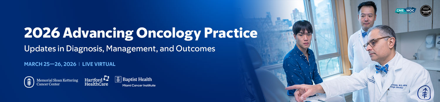 Memorial Sloan Kettering Cancer Center Advancing Oncology Practice 2026 Memorial Sloan Kettering Cancer Center Advancing Oncology Practice 2026