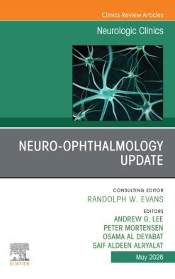 Neuro Ophthalmology Update, An Issue of Neurologic Clinics