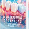Restauraciones cerámicas. De la planificación clínica a la excelencia estética, 2ª edición