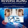 Reverse Aging: Current Research and Future Directions (Original PDF from Publisher) Reverse Aging Current Research and Future Directions (Original PDF from Publisher)