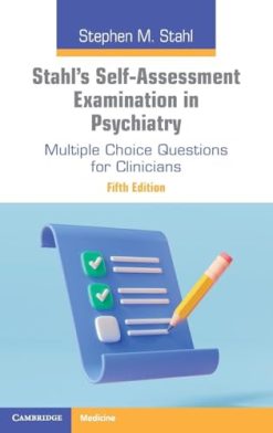 Stahl’s Self-Assessment Examination in Psychiatry