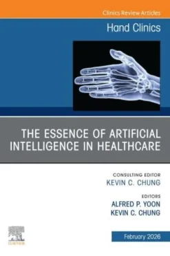 The Essence of Artificial Intelligence in Healthcare, An Issue of Hand Clinics (Original PDF from Publisher)