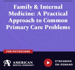 American Medical Seminars Family & Internal Medicine A Practical Approach to Common Primary Care Problems 2024
