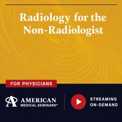 American Medical Seminars Radiology for the Non-Radiologist 2024