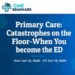 CME Seminars Primary Care Catastrophes on the Floor-When You become the ED 2026