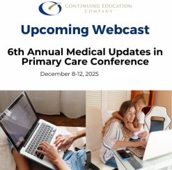 Continuing Education Company 6th Annual Medical Updates in Primary Care Conference 2025