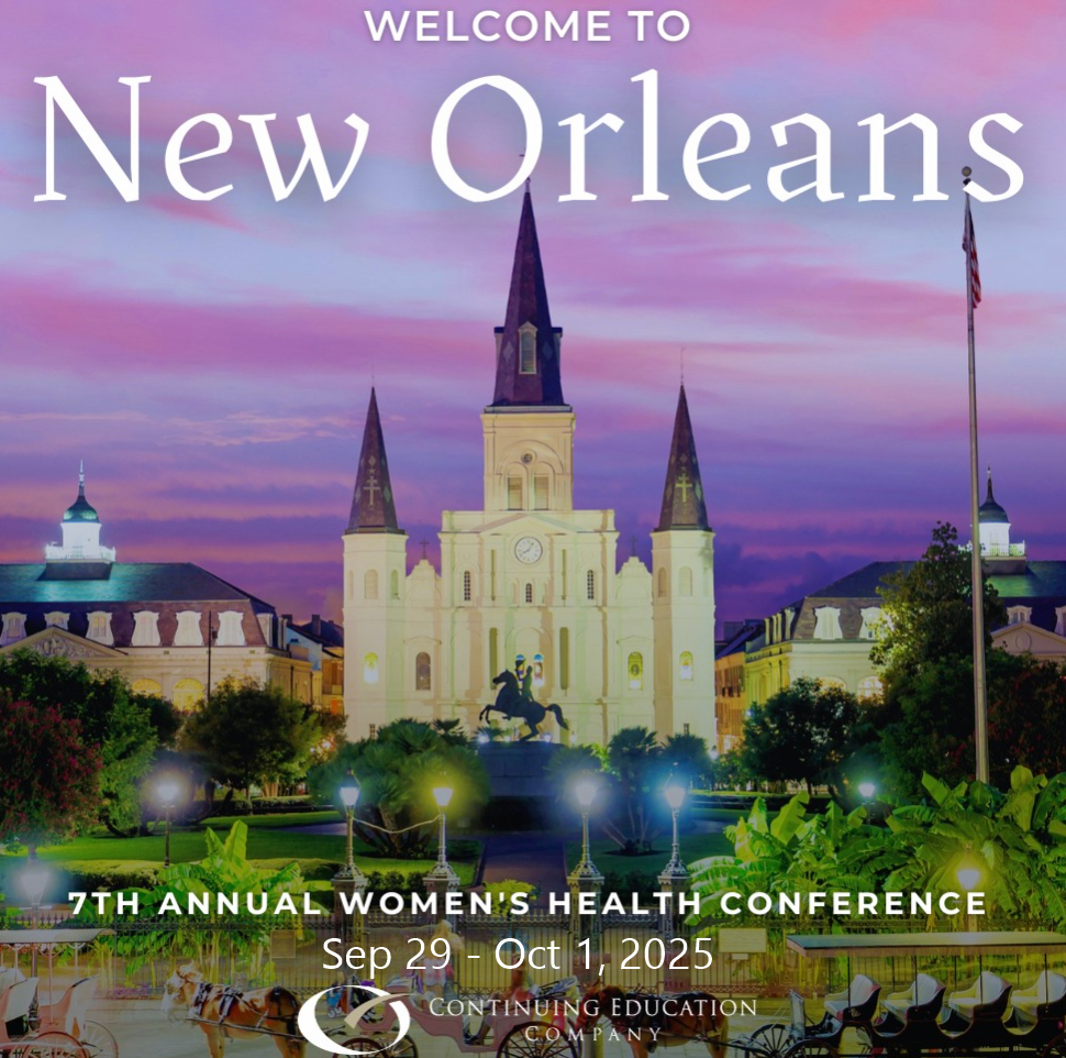 Continuing Education Company 7th Annual Women’s Health Conference 2025 Continuing Education Company 7th Annual Women’s Health Conference 2025