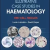 Illustrative Case Studies in Haematology: Red Cell Riddles (Original PDF from Publisher) Illustrative Case Studies in Haematology