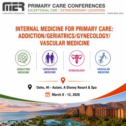 MER Primary Care Conferences Internal Medicine for Primary Care Addiction Geri Gyn Vasc Mar 08-12, 2026