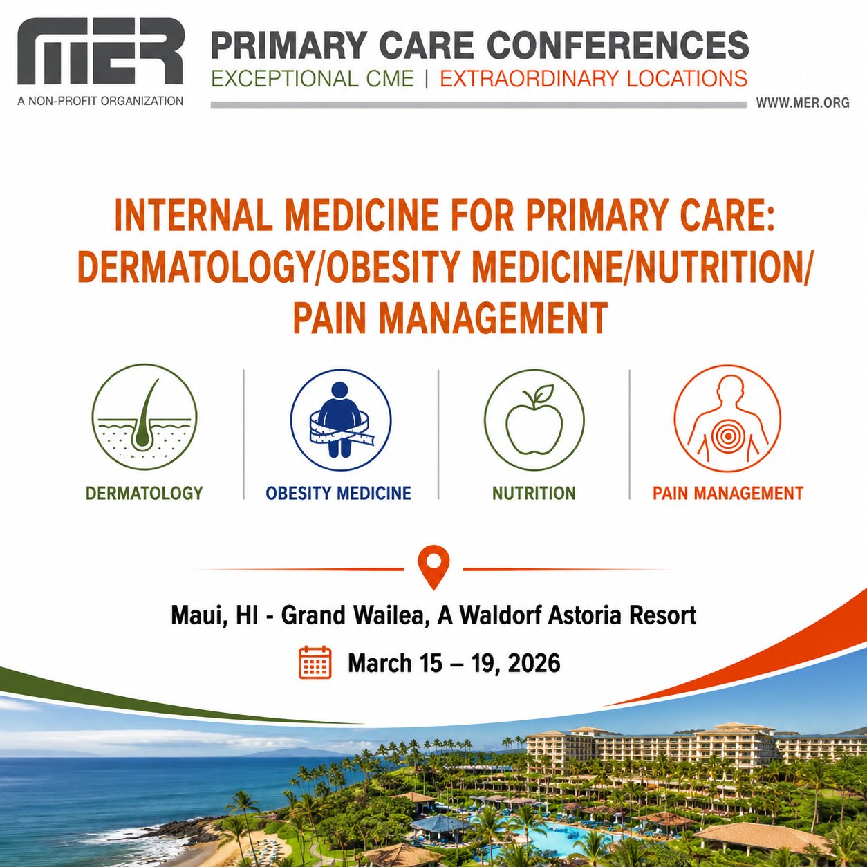 MER Primary Care Conferences Internal Medicine for Primary Care Derm Obesity Nutrition Pain Mar 15-19, 2026 MER Primary Care Conferences Internal Medicine for Primary Care Derm Obesity Nutrition Pain Mar 15-19, 2026