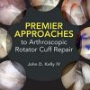 Premier Approaches to Arthroscopic Rotator Cuff Repair (Original PDF from Publisher) Premier Approaches to Arthroscopic Rotator Cuff Repair (Original PDF from Publisher)