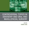 Controversial Topics in Oral and Maxillofacial Surgery, An Issue of Dental Clinics of North America (The Clinics: Dentistry) (True PDF) Controversial Topics in Oral and Maxillofacial