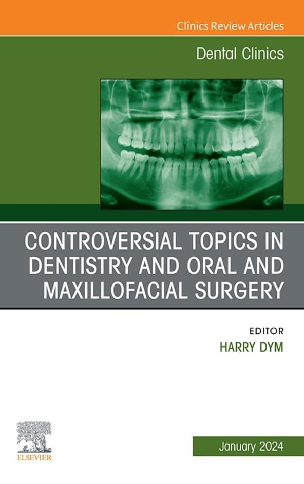 Controversial Topics in Oral and Maxillofacial Surgery, An Issue of Dental Clinics of North America (The Clinics: Dentistry) (True PDF) Controversial Topics in Oral and Maxillofacial