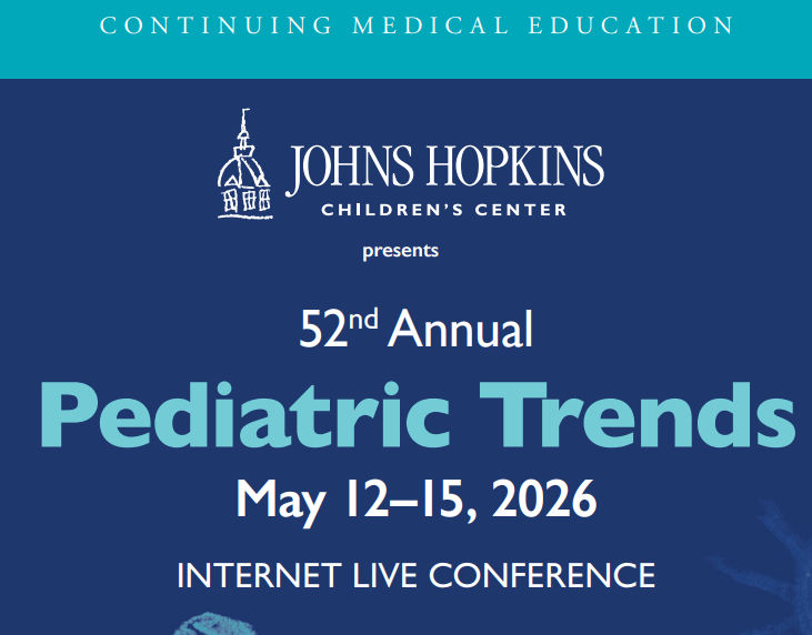 Johns Hopkins 52nd Annual Pediatric Trends 2026 Johns Hopkins 52nd Annual Pediatric Trends 2026