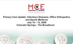 MCE Conferences Primary Care Update Infectious Diseases, Office Orthopedics and Sports Medicine Jul 10, 2026 – Jul 12, 2026