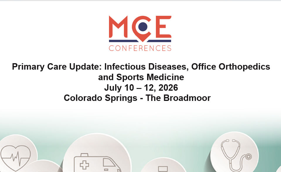 MCE Conferences Primary Care Update Infectious Diseases, Office Orthopedics and Sports Medicine Jul 10, 2026 – Jul 12, 2026 MCE Conferences Primary Care Update Infectious Diseases, Office Orthopedics and Sports Medicine Jul 10, 2026 – Jul 12, 2026