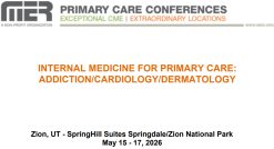 MER Primary Care Conferences Internal Medicine for Primary Care Addiction Cardio Derm May 15-17, 2026