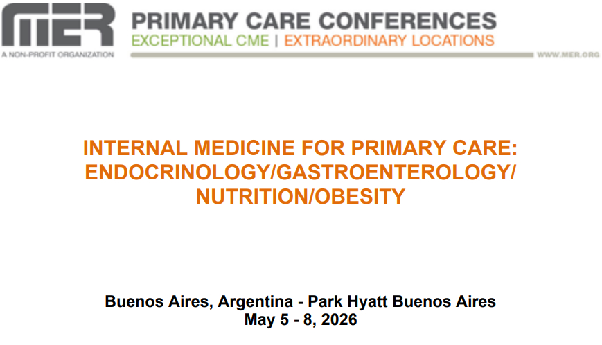 MER Primary Care Conferences Internal Medicine for Primary Care Endo Gastro Nutrition Obesity May 05-08, 2026 MER Primary Care Conferences Internal Medicine for Primary Care Endo Gastro Nutrition Obesity May 05-08, 2026