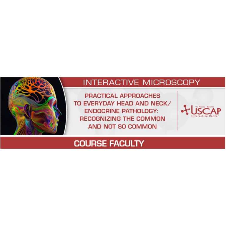 USCAP Practical Approaches to Everyday Head and Neck/Endocrine Pathology: Recognizing the Common and Not So Common 2026 USCAP Practical Approaches to Everyday Head and Neck/Endocrine Pathology: Recognizing the Common and Not So Common 2026