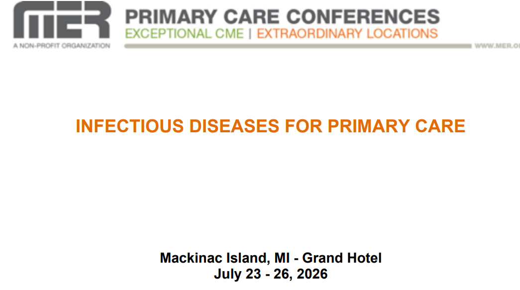 MER Primary Care Conferences Infectious Diseases for Primary Care Jul 23-26, 2026 MER Primary Care Conferences Infectious Diseases for Primary Care Jul 23-26, 2026