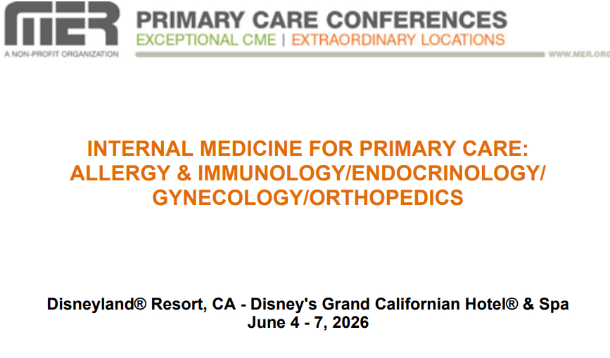 MER Primary Care Conferences Internal Medicine for Primary Care Allergy & Immuno Endo Gyn Ortho Jun 04-07, 2026 MER Primary Care Conferences Internal Medicine for Primary Care Allergy & Immuno Endo Gyn Ortho Jun 04-07, 2026