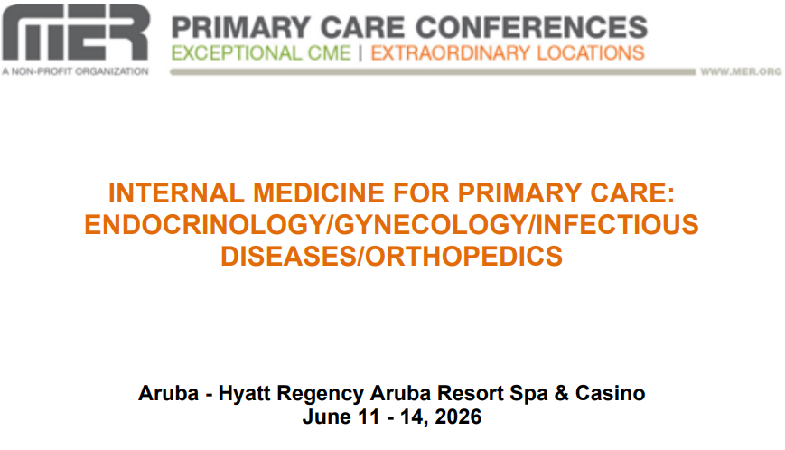 MER Primary Care Conferences Internal Medicine for Primary Care Endo Gyn ID Ortho Jun 11-14, 2026 MER Primary Care Conferences Internal Medicine for Primary Care Endo Gyn ID Ortho Jun 11-14, 2026