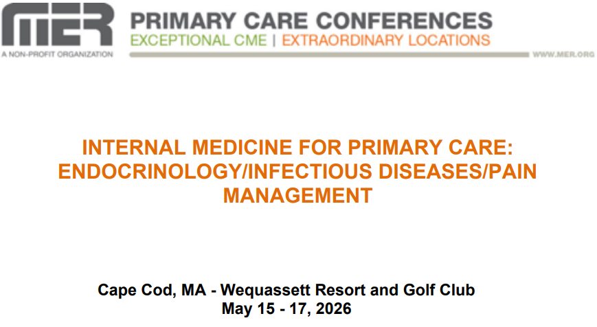 MER Primary Care Conferences Internal Medicine for Primary Care Endo ID Pain May 15-17, 2026 MER Primary Care Conferences Internal Medicine for Primary Care Endo ID Pain May 15-17, 2026