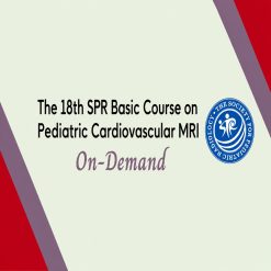 SPR 2021 18th Basic Course on Pediatric Cardiovascular MRI On-Demand