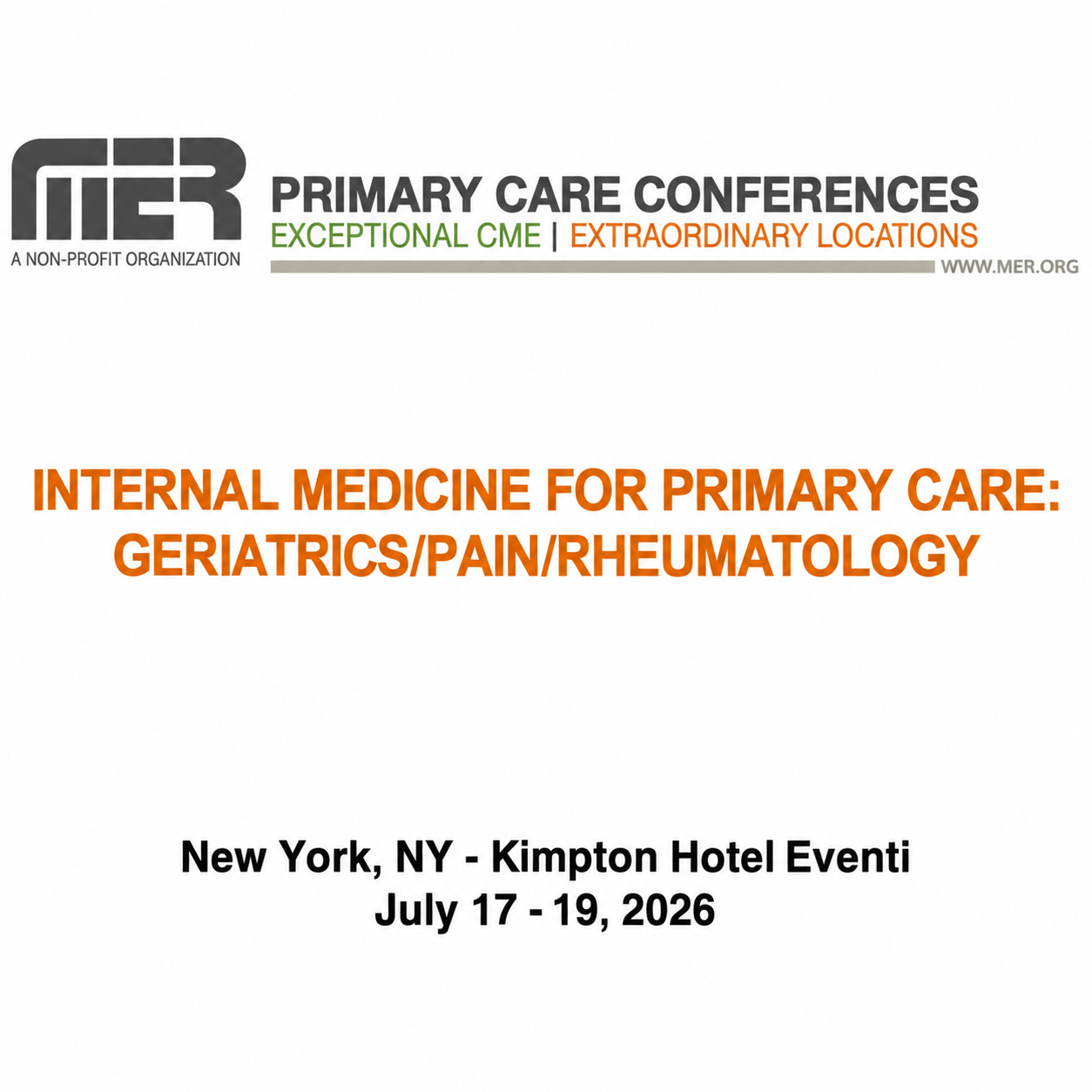 MER Primary Care Conferences Internal Medicine for Primary Care Geri Pain Rheum Jul 17-19, 2026 MER Primary Care Conferences Internal Medicine for Primary Care Geri Pain Rheum Jul 17-19, 2026