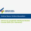 American Board of Venous and Lymphatic Medicine Venous & Lymphatic Medicine Review Course On-Demand 2024 American Board of Venous and Lymphatic Medicine Venous & Lymphatic Medicine Review Course On-Demand 2024