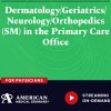 American Medical Seminars Dermatology Geriatrics Neurology Orthopedics in the Primary Care Office 2024