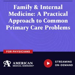 American Medical Seminars Family & Internal Medicine A Practical Approach to Common Primary Care Problems 2024