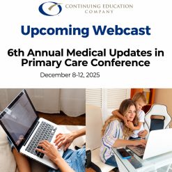 Continuing Education Company 6th Annual Medical Updates in Primary Care Conference 2025