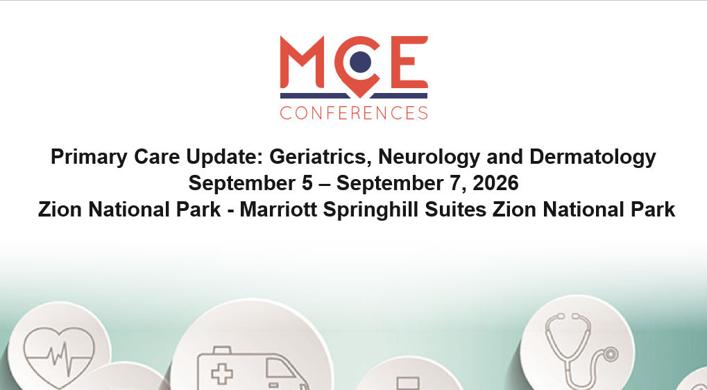 MCE Conferences Primary Care Update Geriatrics, Neurology and Dermatology Sep 05, 2026 – Sep 07, 2026 MCE Conferences Primary Care Update Geriatrics, Neurology and Dermatology Sep 05, 2026 – Sep 07, 2026