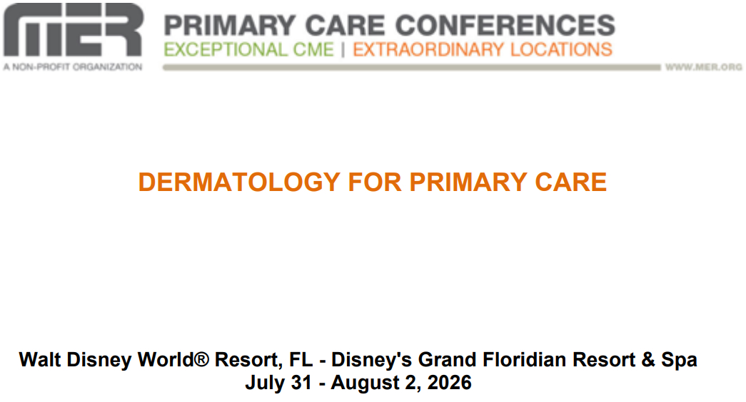 MER Primary Care Conferences Dermatology for Primary Care Jul 31 – Aug 02, 2026 MER Primary Care Conferences Dermatology for Primary Care Jul 31 – Aug 02, 2026
