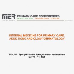MER Primary Care Conferences Internal Medicine for Primary Care Addiction Cardio Derm May 15-17, 2026