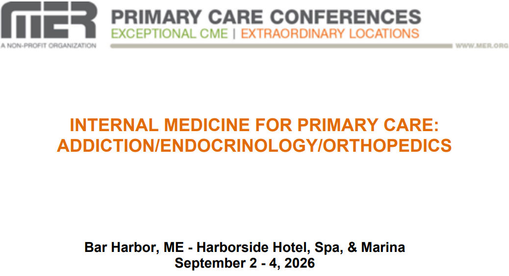 MER Primary Care Conferences Internal Medicine for Primary Care Addiction Endo Ortho Sep 02-04, 2026 MER Primary Care Conferences Internal Medicine for Primary Care Addiction Endo Ortho Sep 02-04, 2026