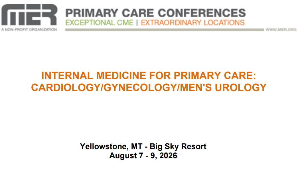 MER Primary Care Conferences Internal Medicine for Primary Care Cardio Gyn Mens Uro Aug 07-09, 2026 MER Primary Care Conferences Internal Medicine for Primary Care Cardio Gyn Mens Uro Aug 07-09, 2026