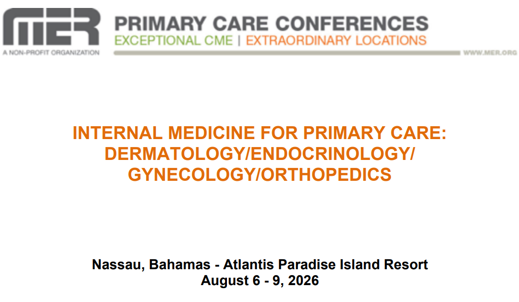 MER Primary Care Conferences Internal Medicine for Primary Care Derm Endo Gyn Ortho Aug 06-09, 2026 MER Primary Care Conferences Internal Medicine for Primary Care Derm Endo Gyn Ortho Aug 06-09, 2026