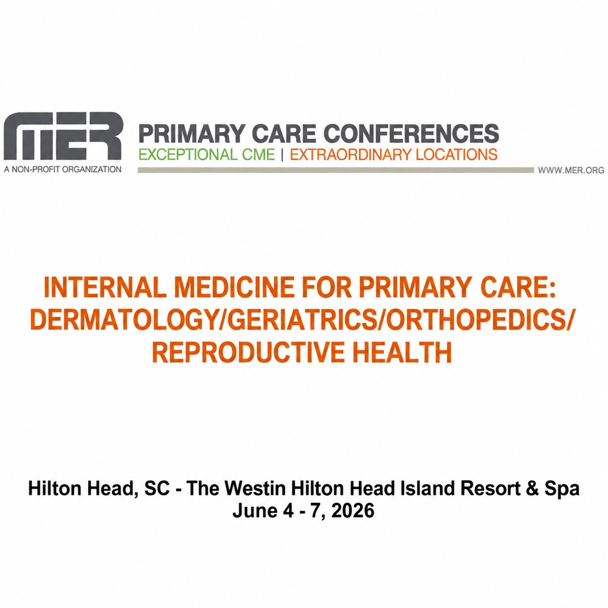 MER Primary Care Conferences Internal Medicine for Primary Care Derm Geri Ortho Reproductive Jun 04-07, 2026 MER Primary Care Conferences Internal Medicine for Primary Care Derm Geri Ortho Reproductive Jun 04-07, 2026