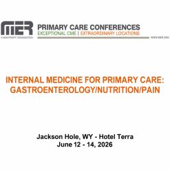 MER Primary Care Conferences Internal Medicine for Primary Care Gastro Nutrition Pain Jun 12-14, 2026