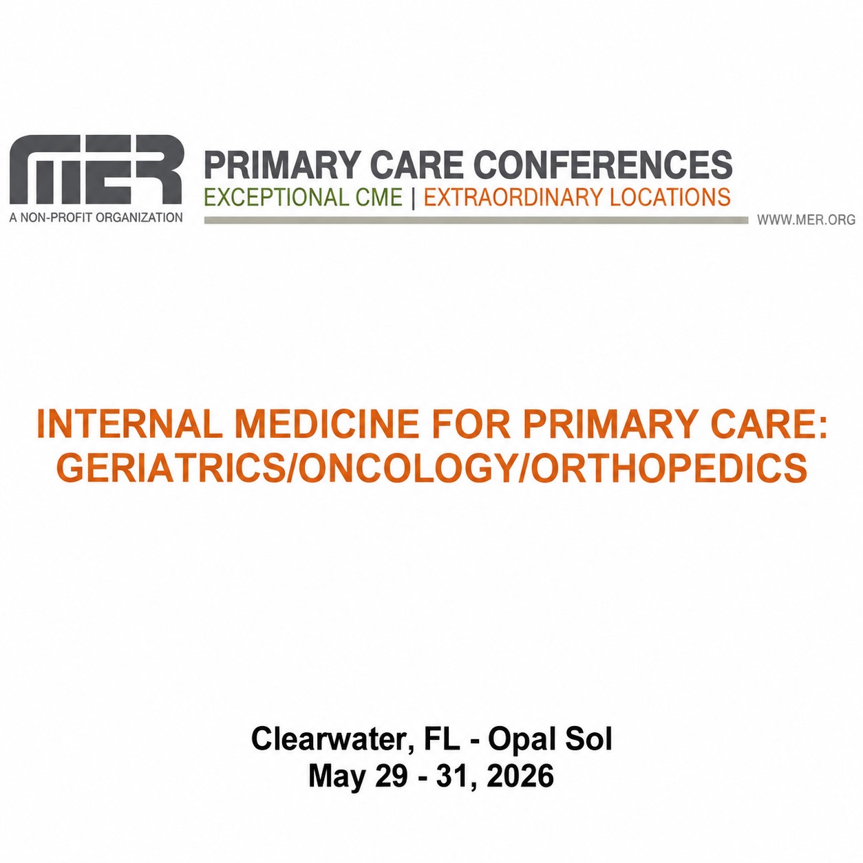 MER Primary Care Conferences Internal Medicine for Primary Care Geri Onc Ortho May 29-31, 2026 MER Primary Care Conferences Internal Medicine for Primary Care Geri Onc Ortho May 29-31, 2026
