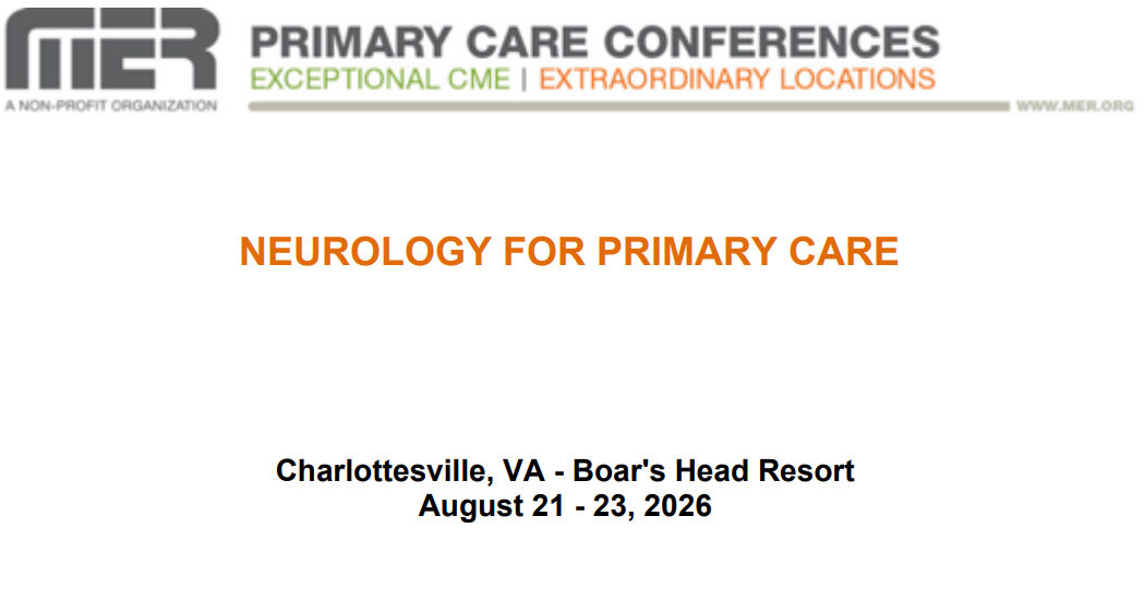 MER Primary Care Conferences Neurology for Primary Care Aug 21-23, 2026 MER Primary Care Conferences Neurology for Primary Care Aug 21-23, 2026