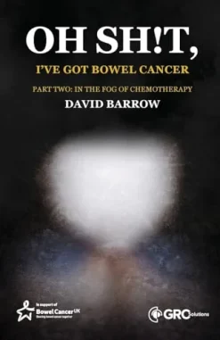 Oh sh!t, I’ve got bowel cancer Part Two In the fog of chemotherapy (Original PDF from Publisher)