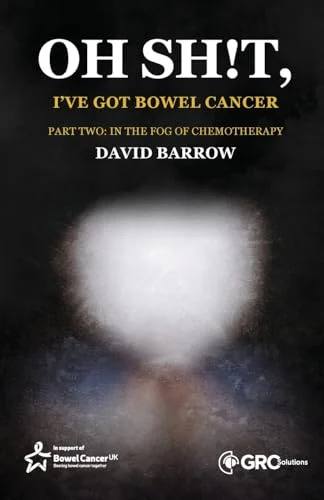 Oh sh!t, I’ve got bowel cancer: Part Two In the fog of chemotherapy (Original PDF from Publisher) Oh sh!t, I’ve got bowel cancer Part Two In the fog of chemotherapy (Original PDF from Publisher)
