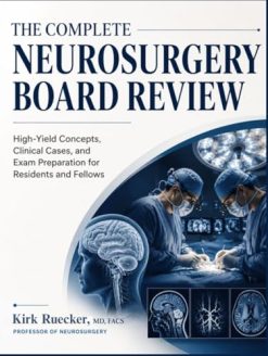 The Complete Neurosurgery Board Review High-Yield Concepts, Clinical Cases, and Exam Preparation for Residents and Fellows (EPUB)