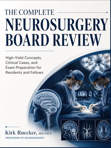 The Complete Neurosurgery Board Review: High-Yield Concepts, Clinical Cases, and Exam Preparation for Residents and Fellows (EPUB) The Complete Neurosurgery Board Review High-Yield Concepts, Clinical Cases, and Exam Preparation for Residents and Fellows (EPUB)